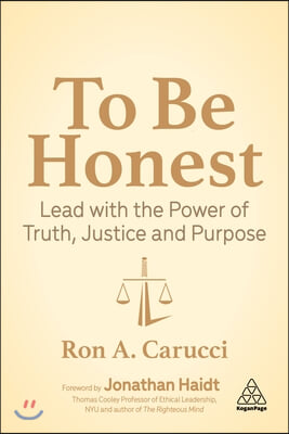 To Be Honest: Lead with the Power of Truth, Justice and Purpose