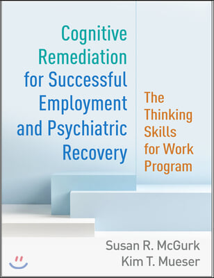 Cognitive Remediation for Successful Employment and Psychiatric Recovery: The Thinking Skills for Work Program