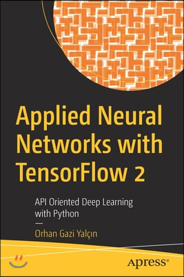Applied Neural Networks with Tensorflow 2: API Oriented Deep Learning with Python