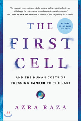 The First Cell: And the Human Costs of Pursuing Cancer to the Last