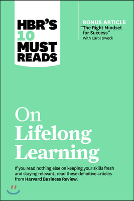 Hbr's 10 Must Reads on Lifelong Learning (with Bonus Article the Right Mindset for Success with Carol Dweck)
