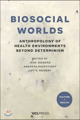 Biosocial Worlds: Anthropology of health environments beyond determinism