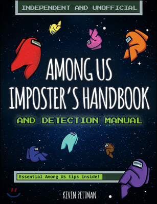 The Impostor&#39;s Guide To: Among Us (Independent &amp; Unofficial): Essential Tips for Impostors and Crew