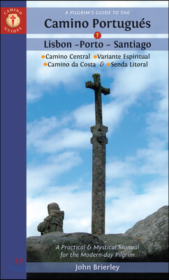 A Pilgrim&#39;s Guide to the Camino Portugues Lisbon - Porto - Santiago: Including Camino Central, Variente Espiritual, Camino Da Costa, &amp; Senda Litoral