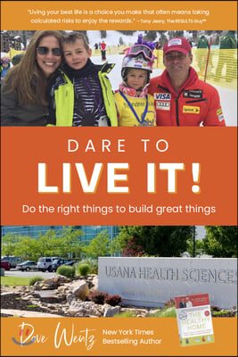 Dare to Live It!: Do the Right Things to Build Great Things