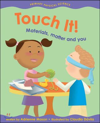 Touch It!: Materials, Matter and You