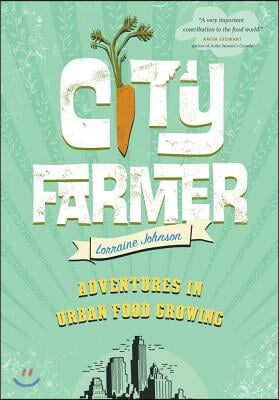 City Farmer: Adventures in Urban Food Growing