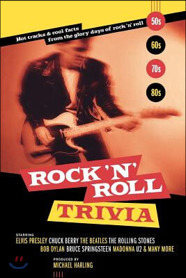 Rock &#39;n&#39; Roll Trivia: Hot Tracks &amp; Cool Facts from the Glory Days of Rock &#39;n&#39; Roll