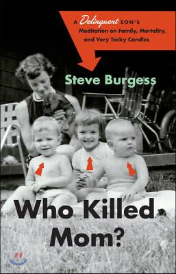 Who Killed Mom?: A Delinquent Son&#39;s Meditation on Family, Mortality, and Very Tacky Candles