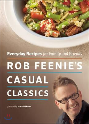 Rob Feenie's Casual Classics: Everyday Recipes for Family and Friends