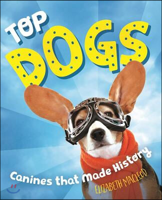 Top Dogs: Canines That Made History