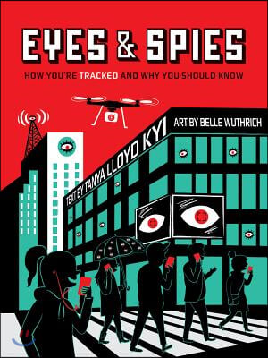 Eyes and Spies: How You&#39;re Tracked and Why You Should Know