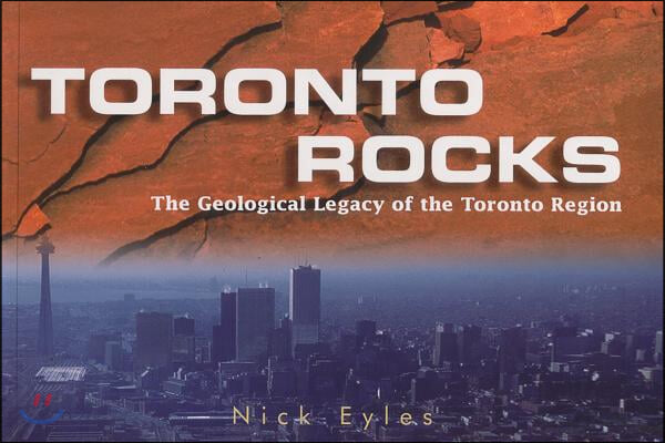 Toronto Rocks: The Geological Legacy of the Toronto Region