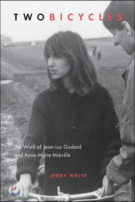 Two Bicycles: The Work of Jean-Luc Godard and Anne-Marie Mieville