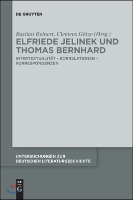 Elfriede Jelinek Und Thomas Bernhard: Intertextualität - Korrelationen - Korrespondenzen