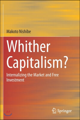 Whither Capitalism?: Internalizing the Market and Free Investment