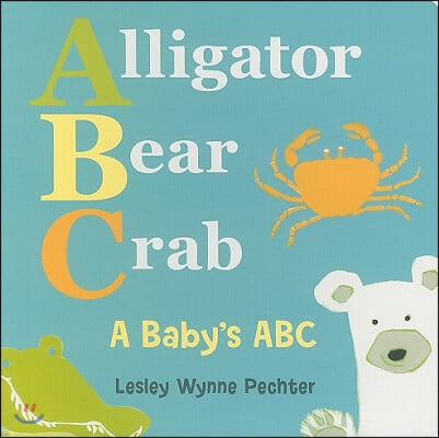 Alligator, Bear, Crab: A Baby's ABC