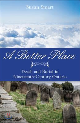 A Better Place: Death and Burial in Nineteenth-Century Ontario