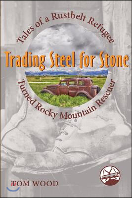 Trading Steel for Stone: Tales of a Rustbelt Refugee Turned Rocky Mountain Rescuer