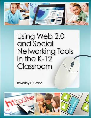 Using Web 2.0 and Social Networking Tools in the K-12 Classroom