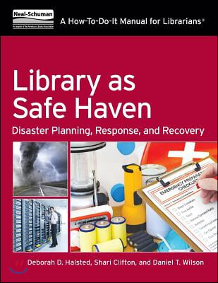 Library as Safe Haven: Disaster Planning, Response, and Recovery; A How-To-Do-It Manual for Librarians