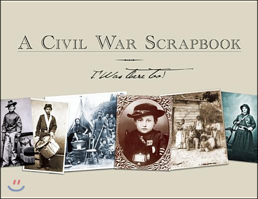 A Civil War Scrapbook: I Was There Too!