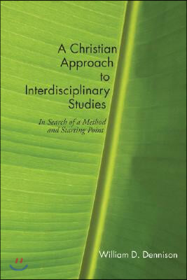 A Christian Approach to Interdisciplinary Studies: In Search of a Method and Starting Point