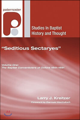 "Seditious Sectaryes": The Baptist Conventiclers of Oxford 1641-1691