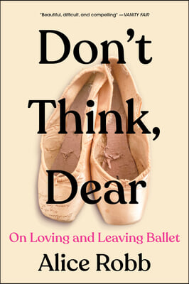 Don't Think, Dear: On Loving and Leaving Ballet