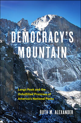 Democracy&#39;s Mountain: Longs Peak and the Unfulfilled Promises of America&#39;s National Parks Volume 5