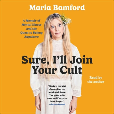 Sure, I&#39;ll Join Your Cult: A Memoir of Mental Illness and the Quest to Belong Anywhere