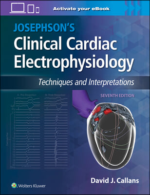 Josephson&#39;s Clinical Cardiac Electrophysiology: Techniques and Interpretations