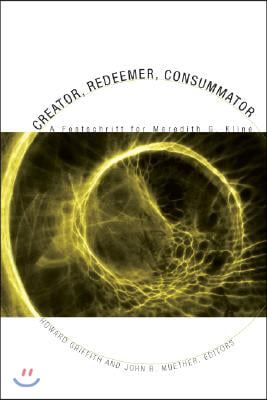 Creator, Redeemer, Consummator: A Festschrift for Meredith G. Kline