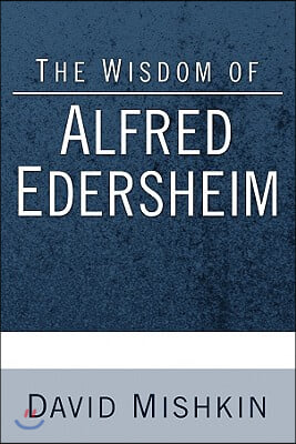 The Wisdom of Alfred Edersheim: Gleanings from a 19th Century Jewish Christian Scholar