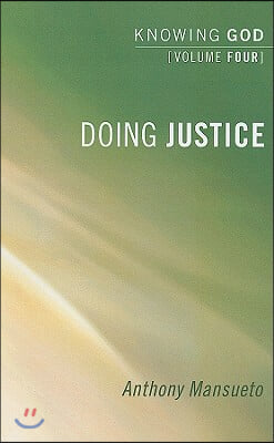 Doing Justice: Knowing God, Volume 4