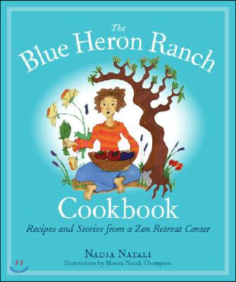 The Blue Heron Ranch Cookbook: Recipes and Stories from a Zen Retreat Center