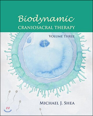 Biodynamic Craniosacral Therapy, Volume Three