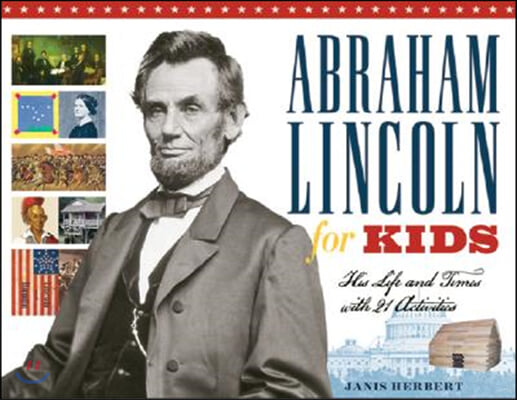 Abraham Lincoln for Kids: His Life and Times with 21 Activities Volume 23