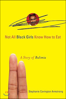 Not All Black Girls Know How to Eat: A Story of Bulimia