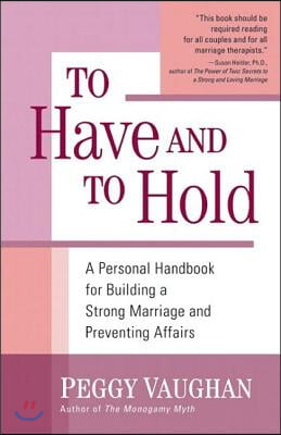 To Have and to Hold: A Personal Handbook for Building a Strong Marriage and Preventing Affairs