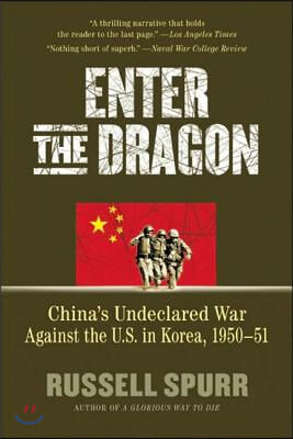 Enter the Dragon: China's Undeclared War Against the U.S. in Korea, 1950-1951