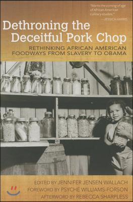 Dethroning the Deceitful Pork Chop: Rethinking African American Foodways from Slavery to Obama