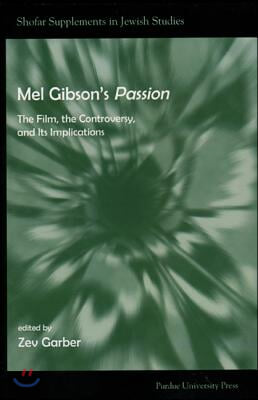 Mel Gibson&#39;s Passion: The Film, the Controversy, and Its Implications