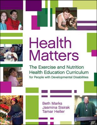 Health Matters: The Exercise and Nutrition Health Education Curriculum for People with Developmental Disabilities [With CDROM]