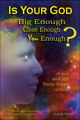 Is Your God Big Enough? Close Enough? You Enough?: Jesus and the Three Faces of God