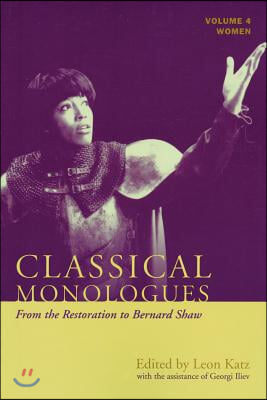 Classical Monologues: Women: From the Restoration to Bernard Shaw (1680s to 1940s), Volume 4