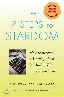 The 7 Steps to Stardom: How to Become a Working Actor in Movies, TV and Commercials [With DVD]