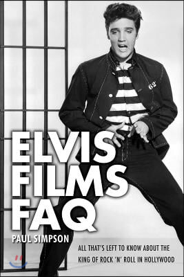 Elvis Films FAQ: All That's Left to Know about the King of Rock 'n' Roll in Hollywood