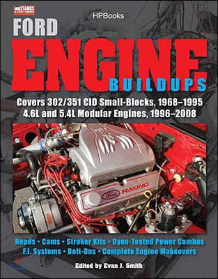 Ford Engine Buildups Hp1531: Covers 302/351 Cid Small-Blocks, 1968-1995 4.6l and 5.4l Modular Engines, 1996-2 008; Heads, Cams, Stroker Kits, Dyno-