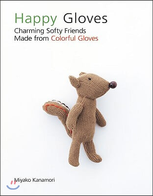 Happy Gloves: Charming Softy Friends Made from Colorful Gloves